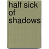 Half Sick Of Shadows by David Logan