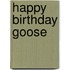 Happy Birthday Goose