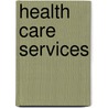 Health Care Services door United States General Accounting Office