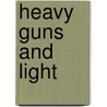 Heavy Guns and Light by Hyland Clare Kirk