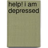 Help! I Am Depressed door Carol Trahan