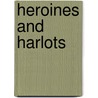 Heroines And Harlots by David Cordingly