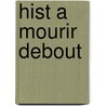 Hist a Mourir Debout by Gall Collectifs