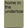 Home in the Undertow door L.Z. Momand