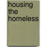 Housing the Homeless by Stephen K. Erickson