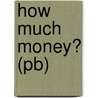 How Much Money? (Pb) by National Geographic