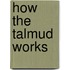 How The Talmud Works