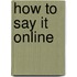 How To Say It Online