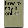 How To Say It Online door Sunny Baker