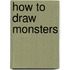 How to Draw Monsters