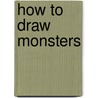How to Draw Monsters by Jim McCarthy