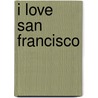 I Love San Francisco by Lynn Mccarron