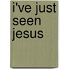 I'Ve Just Seen Jesus door Stephen Elkins