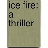 Ice Fire: A Thriller door David Lyons
