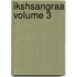 Ikshsangraa Volume 3