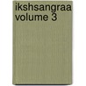 Ikshsangraa Volume 3 door Yugalakiora Vysa Phaka
