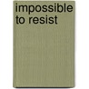 Impossible to Resist by Janice Maynard
