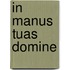In manus tuas Domine