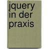 Jquery In Der Praxis by Lars Schmidt