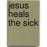Jesus Heals the Sick door Zondervan Publishing