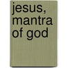 Jesus, Mantra Of God by John R. Dupuche