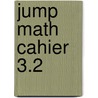 Jump Math Cahier 3.2 by Jump Math