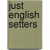 Just English Setters door Willowcreek Press