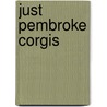 Just Pembroke Corgis by Willowcreek Press