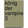 König der Vampire 3 by Sophie R. Nikolay