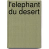 L'Elephant Du Desert by Lauren St. John