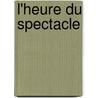 L'Heure Du Spectacle by Sardou Victorien 1831-1908