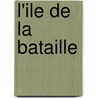 L'Ile De La Bataille by Sean Russell