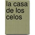 La Casa De Los Celos