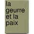 La Geurre Et La Paix