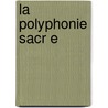 La Polyphonie Sacr E door Moissenet Rene