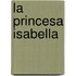 La Princesa Isabella