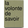 La Volonte De Savoir door Michel Foucault
