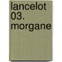Lancelot 03. Morgane