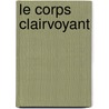 Le Corps Clairvoyant door Jacques Dupin