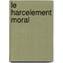 Le Harcelement Moral