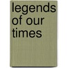 Legends of Our Times by Morgan Baillargeon