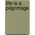 Life is a Pilgrimage