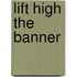 Lift High The Banner