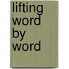Lifting Word By Word by Spencer Maor Faye