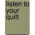 Listen to Your Quilt