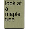 Look at a Maple Tree by Patricia M. Stockland