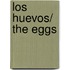 Los Huevos/ The Eggs