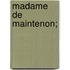 Madame de Maintenon;