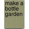 Make a Bottle Garden by Tracey Michele
