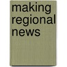 Making Regional News by Matthias A. Gerth